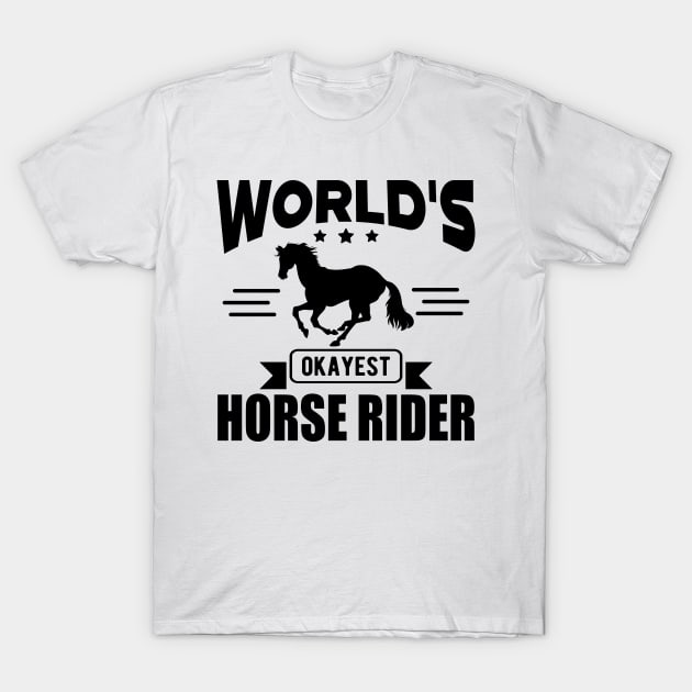 Horse Rider - World's okayest horse rider T-Shirt by KC Happy Shop